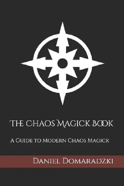 The Chaos Magick Book: A Guide to Modern Chaos Magick by Daniel Domaradzki