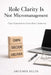 Role Clarity Is Not Micromanagement: Clear Expectations Create Better Autonomy by Artemis Ellis