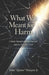 What Was Meant for Harm: A Media Memoir of Faith, Fracture, and the Fight for Truth by Rebekah Mulquin, Jr. Mulquin John Quinn