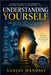 Understanding Yourself: Explore Who You are, Why You are the way you are, and how you can become your Best Self by Sanjay Mandavi