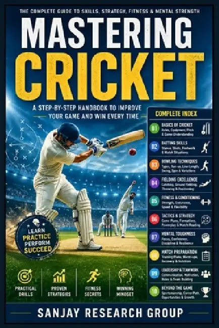 Mastering Cricket: Comprehensive guide to technique, tactics, training, and cricket culture for players and coaches by Sanjay Mandavi