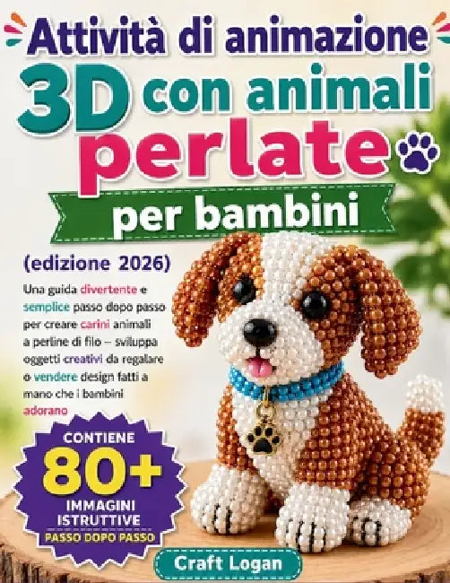 Attività di animazione 3D con animali perlate per bambini edizione 2026: Una guida divertente e semplice passo dopo passo per creare carini animali a by Craft Logan