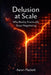 Delusion At Scale: Why Reality Eventually Stops Negotiating by Aaron E. Plackett
