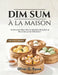 Dim Sum à la maison: 90 Recettes Pas à Pas de Raviolis, Brioches et Bouchées pour Débutants by Oliver G. Russo