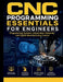 CNC Programming Essentials for Engineers: Programming Systems, Automation Networks, and Digital Manufacturing Control by Wesley P. Taylor