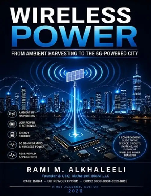 Wireless Power: From Ambient Harvesting to the 6G-Powered City by Rami Alkhaleeli