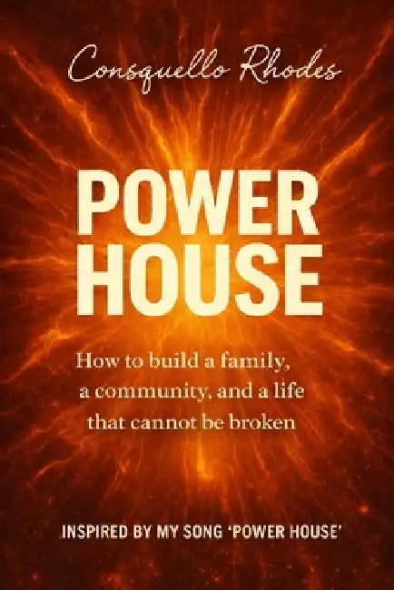Power House: How to build a family, a community, and a life that cannot be broken by Consquello Irene Rhodes