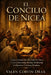 El Concilio De Nicea: Cómo Constantino, El Credo De Nicea Y La Controversia Arriana Moldearon La Doctrina Cristiana Primitiva by Valen Corvin Drax