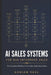 AI Sales Systems for B2B Enterprise Sales: The Complete Pipeline for Complex, High-Value Deals - From Account Research to Land-and-Expand by Adrian Vael