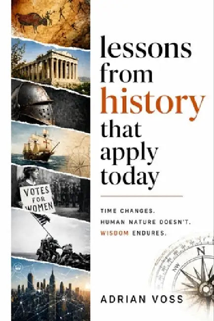 Lessons from History That Apply Today: Why History Keeps Repeating and What That Means for You Today by Adrian Voss
