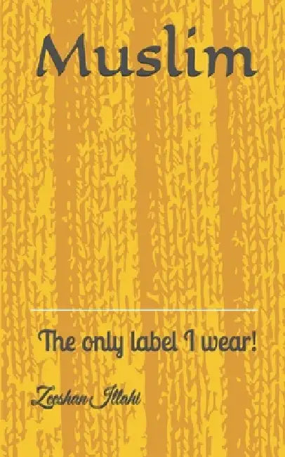 Muslim: The only label I wear! by Zeeshan Illahi