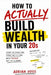 How to Actually Build Wealth in Your 20s: How to Invest, Save, and Stop Living Paycheck to Paycheck by Adrian Voss