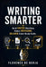 Writing Smarter: Build Faster Workflows. Reduce Revisions. Deliver Client-Ready Drafts. by Florence de Borja