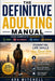 The Definitive Adulting Manual: Your Complete Roadmap to Money, Relationships, Mindset & Discipline. Essential Life Skills You Need Now by Ava Mitchell