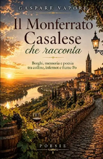 Il Monferrato Casalese che racconta: Borghi, memoria e poesia tra colline, infernot e fiume Po by Gaspare Vapore