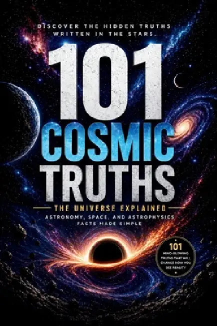 Space Facts 101: Mind-Blowing Facts About the Universe, Black Holes, and Galaxies: Simple Explanations That Make Space Easy and Fascinating by Danny Mareksson