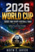 2026 World Cup Guide for Every Football Fans: Explore Teams, Stadiums, Technology, Fan Zones, and the Future of Football in USA, Canada, and Mexico. by Keith T. Javier