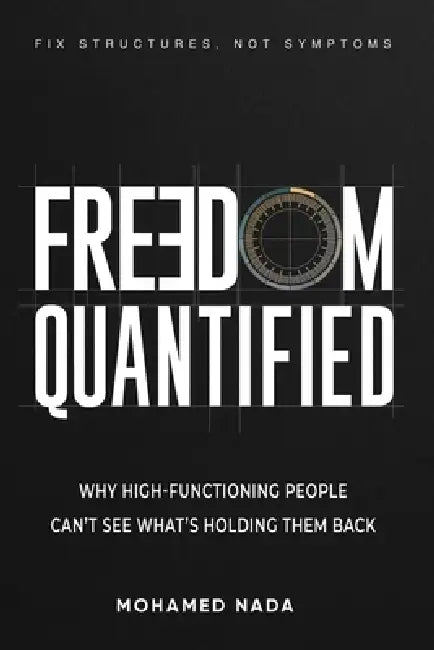 Freedom Quantified: Why High-Functioning People Can't See What's Holding Them Back by Mohamed Nada