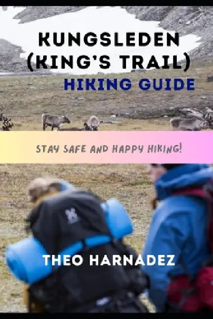 Kungsleden (King's Trail) Hiking Guide by Theo Harnadez