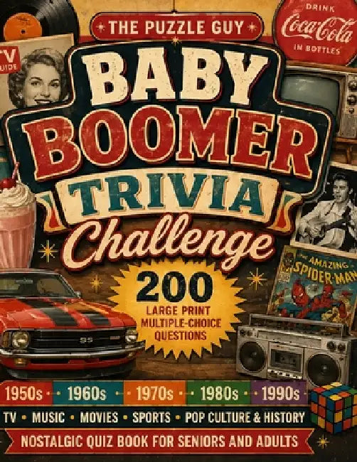 Baby Boomer Trivia Challenge: 200 Large Print Multiple-Choice Questions from the 1950s to the 1990s: Nostalgic Quiz Book for Seniors and Adults - Musi by The Puzzle Guy