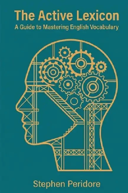 The Active Lexicon: A Guide to Mastering English Vocabulary by Stephen Peridore