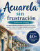 Acuarela sin frustración (edición 2026): Un sistema ideal para principiantes que por fin controla el sangrado, corrige errores y logra resultados suav by Craft Logan