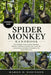 Spider Monkey Handbook: The Complete Guide to Spider Monkeys: Behavior, Intelligence, Habitat, Diet, Social Life, Conservation, and Ethical Interactio by Margo D. Robinson