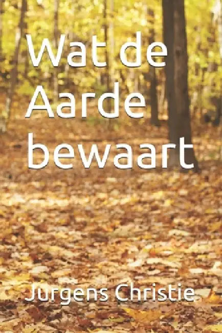 Wat de Aarde bewaart by Jurgens Christie