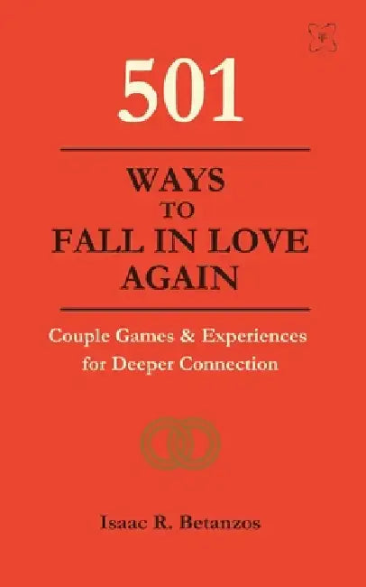 501 Ways to Fall in Love Again: Couple Games & Experiences for Deeper Connection by Nicha Nueang, Isaac R. Betanzos