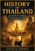 History of Thailand: From Sukhothai to Bangkok, Royal Dynasties, War, and the Fight for Modern Rule by David A. Griner