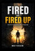 Fired or fired up: Transforming adversity into unstoppable momentum by Metheon