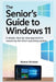 The Senior's Guide to Windows 11: A Simple, Step-by-Step Approach to Mastering the Latest Operating System by Wynne Wisdom