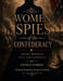Women Spies of the Confederacy: Secret Missions, Civil War Espionage, and untold stories by IV Goodrich George D., Christine Goodrich