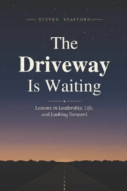 The Driveway is Waiting by Steven W. Stafford