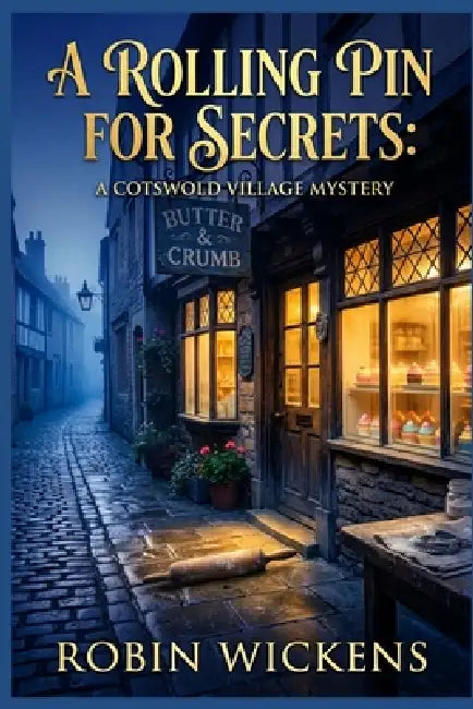 A Rolling Pin for Secrets: A Cotswold Village Mystery by Robin Wickens