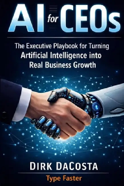 AI for CEOs: The Executive Playbook for Turning Artificial Intelligence Into Real Business Growth by Dirk Dacosta