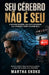 Seu Cérebro Não é Seu: O sistema invisível que está drenando sua atenção e como escapar dele by Martha Ekoko