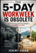 The 5-Day Workweek Is Obsolete: How Technology Broke the Schedule - and What Comes Next by Jeremy Abram
