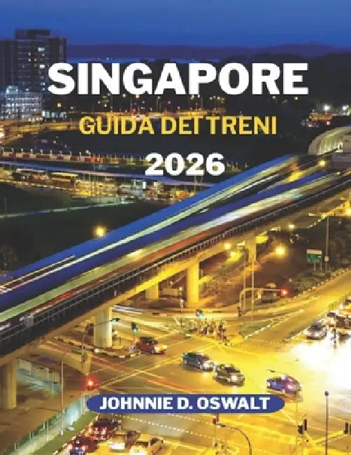 Singapore Guida Dei Treni 2026 by Johnnie D. Oswalt