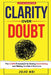Clarity Over Doubt: The CLEAR Framework for Ending Overthinking and Making Confident Decisions by Jojo Asi