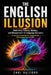 The English Illusion: Rethinking Fluency, Mastery, and Measurement in Language Education. A Dual-Axis Framework for Communicative Performance Beyond C by Winford International, Carl Halford