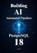 PostgreSQL 18 for Automated AI Pipelines: Automate Embedding, Optimize Vector Search, and Scale Your Data Architecture with Confidence by Stan Bird