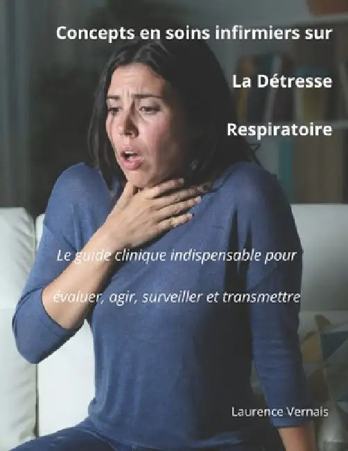 Concepts en soins infirmiers sur la Détresse Respiratoire: Le guide clinique indispensable pour évaluer, agir, surveiller et transmettre by Laurence Vernais