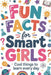 Fun Facts for Smart Girls: Cool Things to Learn Every Day by Avery Luna Hartwell