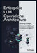 Enterprise LLM Operations Architecture: Monitoring strategies, adaptive training pipelines, and content orchestration for experienced logistics manage by Tor Elkjaer
