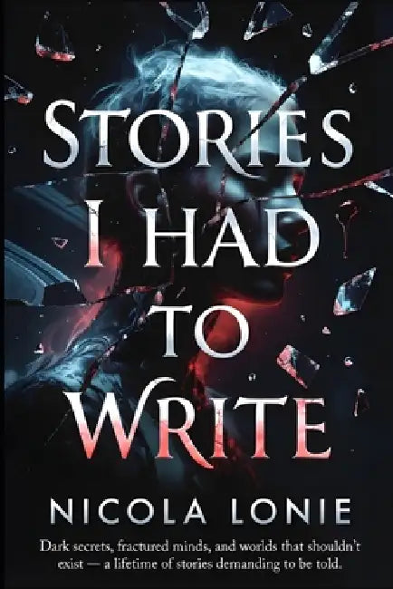 Stories I Had to Write by Nicola Lonie
