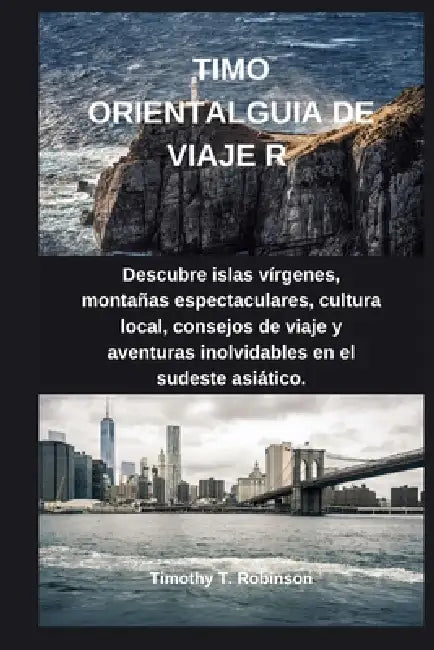 Timo Orientalguia de Viaje R: Descubre islas vírgenes, montañas espectaculares, cultura local, consejos de viaje y aventuras inolvidables en el sudest by Timothy T. Robinson