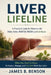 Liver life line: A Practical Guide for Patients with Fatty Liver, NAFLD, NASH & Cirrhosis by James B. Benson