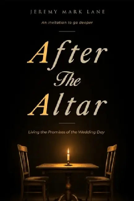 After the Altar: Living the Promises of the Wedding Day by Jeremy Mark Lane