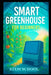 Smart Greenhouse for Beginners: A Practical Guide of Building, Automating, and Growing Efficient Greenhouse Systems by Stem School